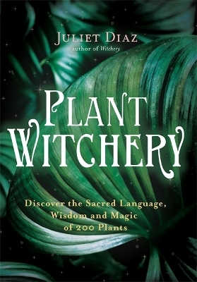 Plant Witchery - Juliet Diaz