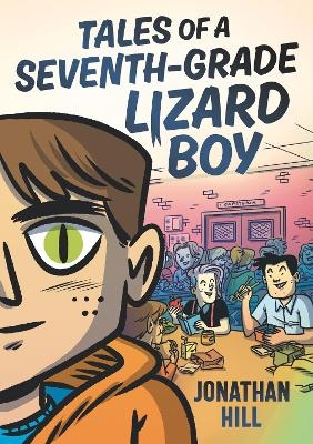 Tales of a Seventh-Grade Lizard Boy: A Graphic Novel - Jonathan Hill