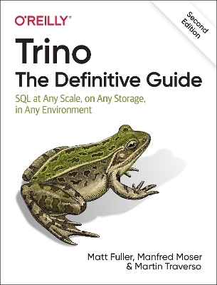 Trino: The Definitive Guide - Matt Fuller, Manfred Moser, Martin Traverso