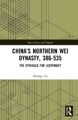 China’s Northern Wei Dynasty, 386-535 - Puning Liu