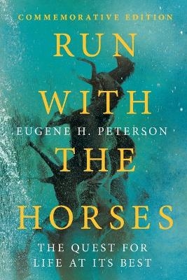 Run with the Horses – The Quest for Life at Its Best - Eugene H. Peterson, Eric E. Peterson