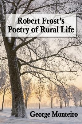 Robert Frost's Poetry of Rural Life - George Monteiro
