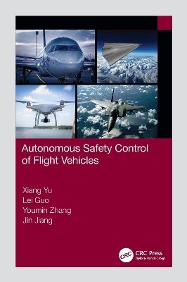 Autonomous Safety Control of Flight Vehicles - Xiang Yu, Lei Guo, Youmin Zhang, Jin Jiang