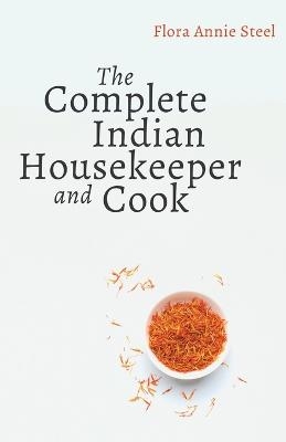 The Complete Indian Housekeeper and Cook - Flora Annie Steel, Grace Gardiner