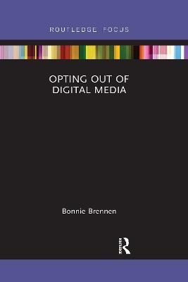 Opting Out of Digital Media - Bonnie Brennen