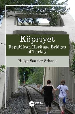 Köpriyet: Republican Heritage Bridges of Turkey - Hulya Sonmez Schaap