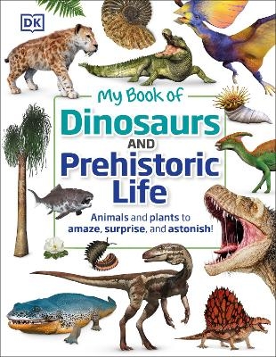 My Book of Dinosaurs and Prehistoric Life -  Dk, Dean R. Lomax