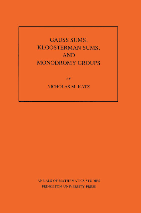Gauss Sums, Kloosterman Sums, and Monodromy Groups. (AM-116), Volume 116 -  Nicholas M. Katz