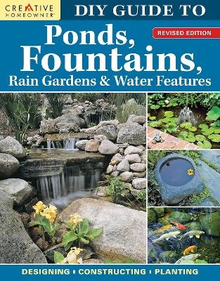 DIY Guide to Ponds, Fountains, Rain Gardens & Water Features, Revised Edition - 