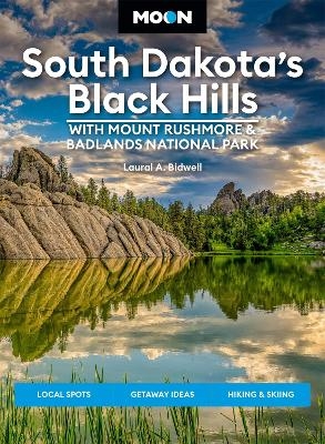 Moon South Dakota’s Black Hills: With Mount Rushmore & Badlands National Park (Fifth Edition) - Laural Bidwell