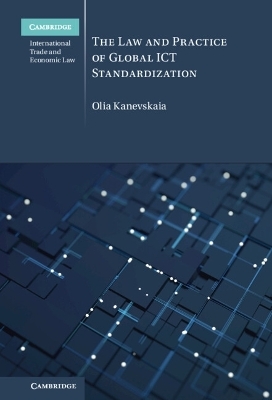 The Law and Practice of Global ICT Standardization - Olia Kanevskaia