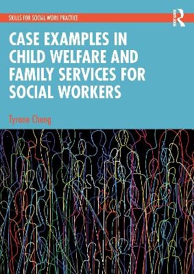 Case Examples in Child Welfare and Family Services for Social Workers - Tyrone Cheng