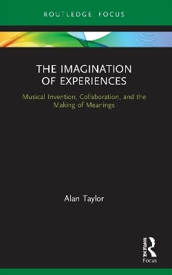 The Imagination of Experiences - Alan Taylor