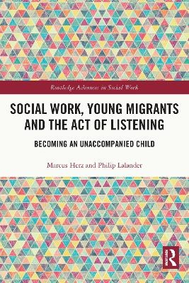 Social Work, Young Migrants and the Act of Listening - Marcus Herz, Philip Lalander