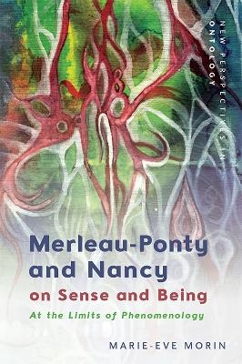 Merleau-Ponty and Nancy on Sense and Being - Marie-Eve Morin