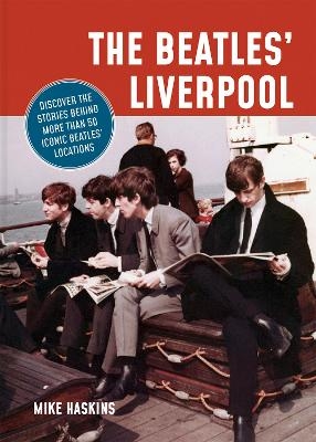 The Beatles' Liverpool - Mike Haskins