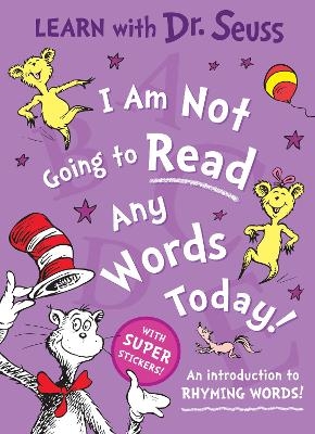 I Am Not Going to Read Any Words Today - Dr. Seuss
