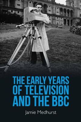 The Early Years of Television and the BBC - Jamie Medhurst