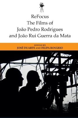 Refocus: the Films of Joao Pedro Rodrigues and Joao Rui Guerra Da Mata - 