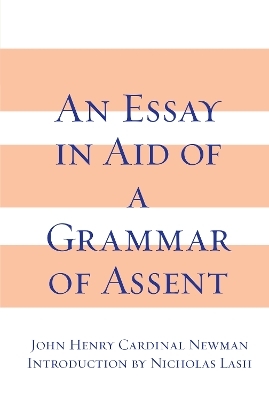 Essay in Aid of A Grammar of Assent, An - John Henry Cardinal Newman