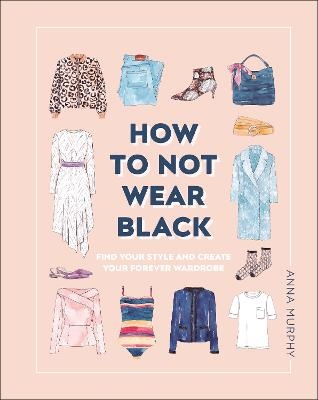 How to Not Wear Black - Anna Murphy