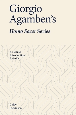 Giorgio Agamben's Homo Sacer Series - Colby Dickinson