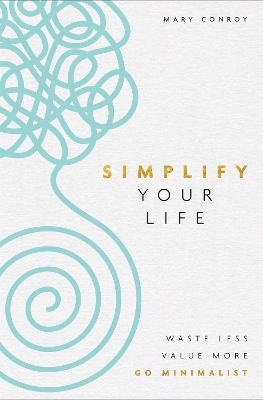 Simplify Your Life - Mary Conroy