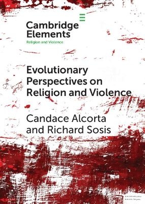 Evolutionary Perspectives on Religion and Violence - Candace Alcorta, Richard Sosis