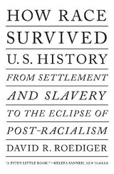 How Race Survived US History - Roediger, David R