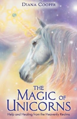 The Magic of Unicorns - Diana Cooper