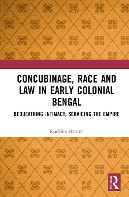Concubinage, Race and Law in Early Colonial Bengal - Ruchika Sharma