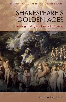 Shakespeare'S Golden Ages - Kristine Johanson