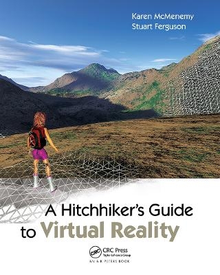 A Hitchhiker's Guide to Virtual Reality - Karen McMenemy, Robin Stuart Ferguson