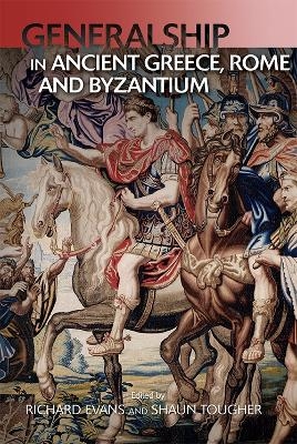 Generalship in Ancient Greece, Rome and Byzantium - 