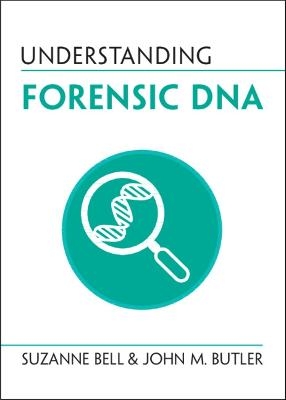 Understanding Forensic DNA - Suzanne Bell, John M. Butler