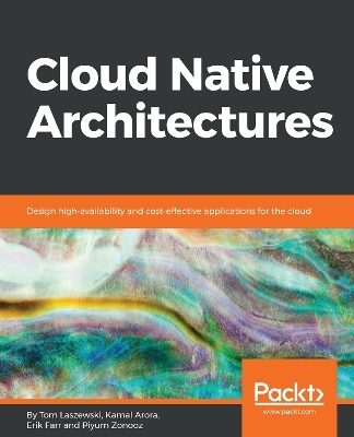 Cloud Native Architectures - Tom Laszewski, Kamal Arora, Erik Farr, Piyum Zonooz