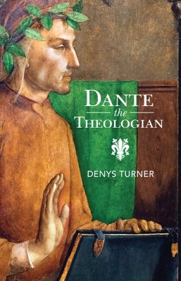 Dante the Theologian - Denys Turner