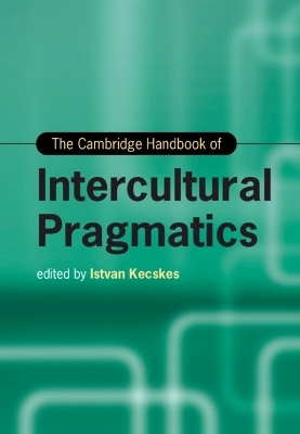 The Cambridge Handbook of Intercultural Pragmatics - 