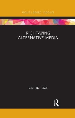 Right-Wing Alternative Media - Kristoffer Holt