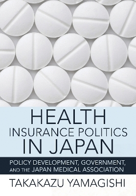 Health Insurance Politics in Japan - Takakazu Yamagishi