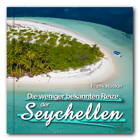 Die weniger bekannten Reize der Seychellen (gebunden, 21 x 21 cm) - Frank Höcker