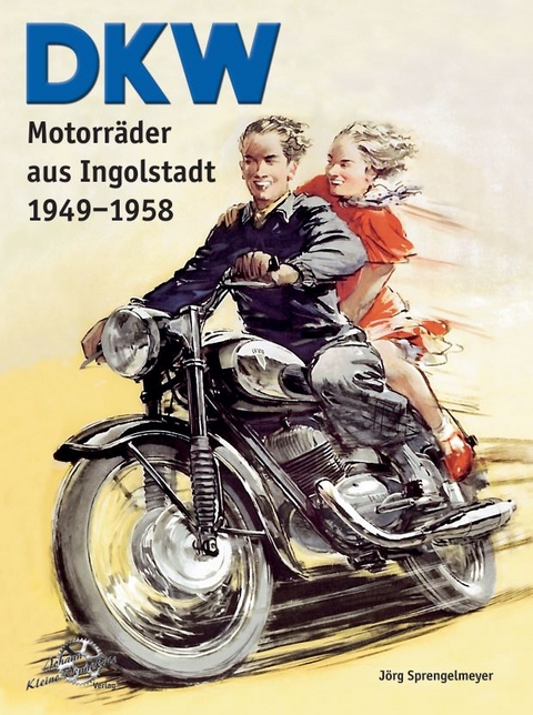DKW Motorräder aus Ingolstadt 1949-1958 - Jörg Sprengelmeyer