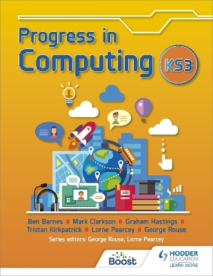 Progress in Computing: Key Stage 3 - George Rouse, Lorne Pearcey, Ben Barnes, Tristan Kirkpatrick, Graham Hastings