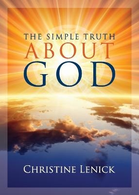 The Simple Truth About God - Christine Eden Lenick