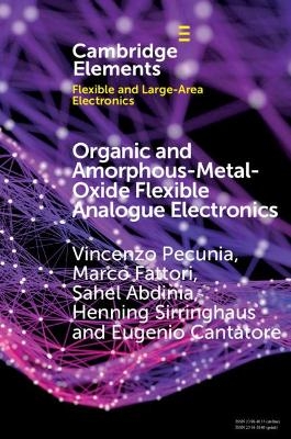 Organic and Amorphous-Metal-Oxide Flexible Analogue Electronics - Vincenzo Pecunia, Marco Fattori, Sahel Abdinia, Henning Sirringhaus, Eugenio Cantatore