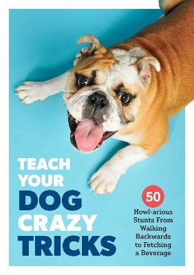 Teach Your Dog Crazy Tricks - Desiree van Zon