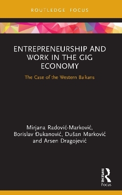 Entrepreneurship and Work in the Gig Economy - Mirjana Radović – Marković, Borislav Đukanović, Dušan Marković, Arsen Dragojević