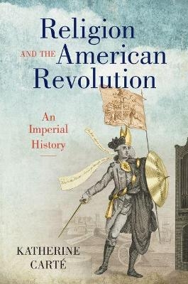 Religion and the American Revolution - Katherine Carté