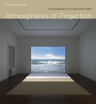 Atmospheres of Projection - Giuliana Bruno