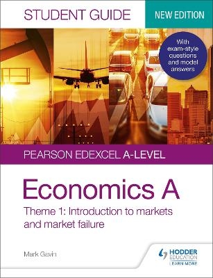 Pearson Edexcel A-level Economics A Student Guide: Theme 1 Introduction to markets and market failure - Mark Gavin